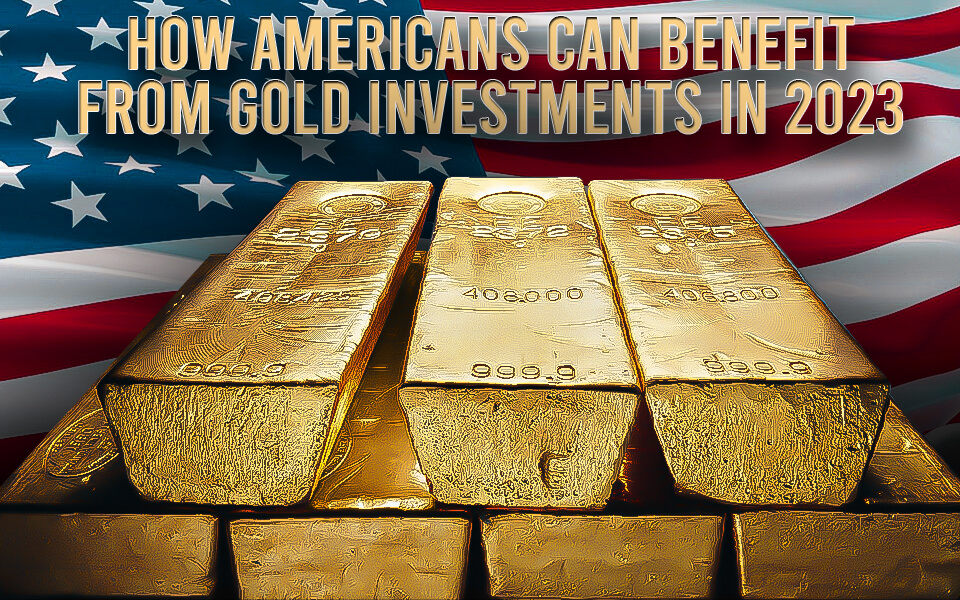 How Americans can benefit from gold investments in 2023