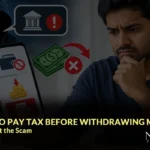 Asked to Pay Tax Before Withdrawing Money? How to Spot the Scam